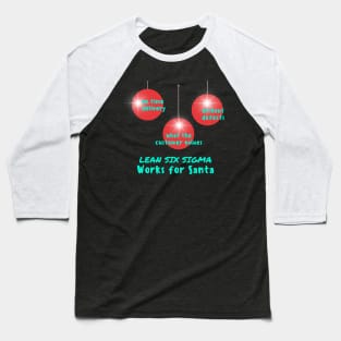 Lean Six Sigma / Works for Santa / making the holidays perfect Baseball T-Shirt